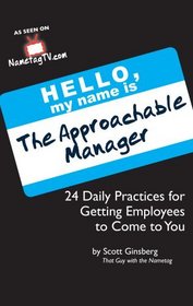 The Approachable Manager: 24 Daily Practices for Getting Employees to Come to You
