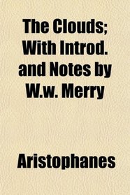 The Clouds; With Introd. and Notes by W.w. Merry