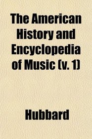 The American History and Encyclopedia of Music (v. 1)