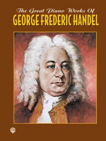 The Great Piano Works of Goerge Frideric Handel (Belwin Edition: The Great Piano Works of)