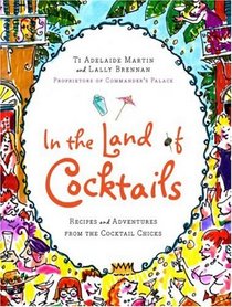 In the Land of Cocktails: Recipes and Adventures from the Cocktail Chicks