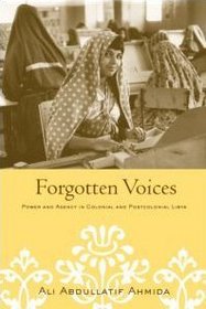Forgotten Voices: Power and Agency in Colonial and Postcolonial Libya
