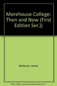 Morehouse College: Then and Now (First Edition Ser.))