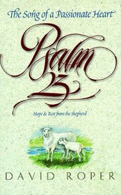 Psalm 23: The Song of Passionate Heart : Hope and Rest from the Shepherd