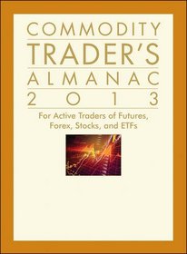 Commodity Trader's Almanac 2013: For Active Traders of Futures, Forex, Stocks & ETFs (Almanac Investor Series)