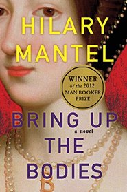 Bring Up the Bodies (Thomas Cromwell, Bk 2)