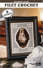 Beginner's Guide: Filet Crochet (Leisure Arts #75032)