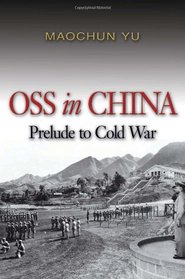 OSS in China: Prelude to Cold War