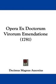 Opera Ex Doctorum Virorum Emendatione (1781) (Latin Edition)