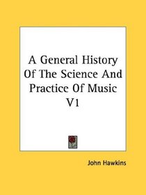 A General History Of The Science And Practice Of Music V1