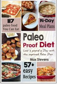 Paleo: Paleo Proof Diet:: Lose a pound a Day with this improved Paleo Diet: Discover 57+ All New Paleo Proof Recipes, Lose weight & Feel Great!