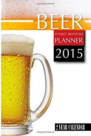 Beer Pocket Monthly Planner 2015: 2 Year Calendar