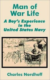 Man of War Life: A Boy's Experience in the United States Navy