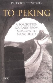 To Peking: A Forgotten Journey from Moscow to Manchuria
