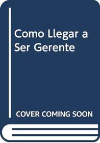 Como Llegar a Ser Gerente (Spanish Edition)