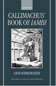 Callimachus' Book of Iambi (Oxford Classical Monographs)