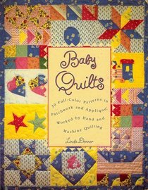 Baby Quilts : 30 Full-Color Patterns in Patchwork and Applique, Worked by Hand and Machine Qui