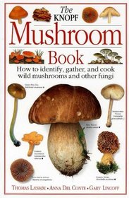 The Knopf Mushroom Book: How to Identify, Gather, and Cook Wild Mushrooms and Other Fungi