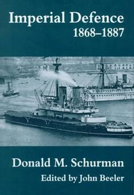 Imperial Defence 1868-1887 (Naval Policy and History, 12)