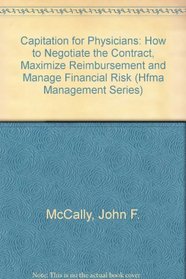Capitation for Physicians: Understanding and Negotiating Contracts to Maximize Reimbursement and Manage Financial Risk