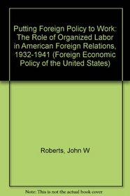 PUTTING FOREIGN POLICY TO WORK (Foreign Economic Policy of the United States)