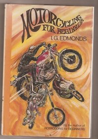 Motorcycling for Beginners; A Manual for Safe Riding: A Manual for Safe Riding