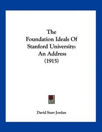 The Foundation Ideals Of Stanford University: An Address (1915)