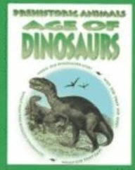 Age of Dinosaurs (Jay, Michael, Prehistoric Animals.)