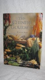 The Chinese Gourmet: Authentic Ingredients and Traditional Recipes from the Kitchens of China