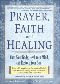 Prayer, Faith, and Healing : Cure Your Body, Heal Your Mind and Restore Your Soul