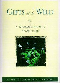 Gifts of the Wild: A Woman's Book of Adventure