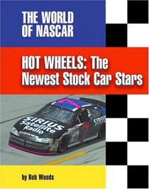 Hot Wheels: The Newest Stock Car Stars (The World of Nascar)