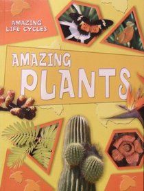 Amazing Plants (Amazing Life Cycles)