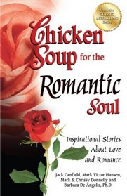 Chicken Soup for the Romantic Soul: Inspirational Stories About Love and Romance (Chicken Soup for the Soul)