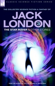 Jack London 3 - The Star Rover & Other Stories (Classic Science Fiction & Fantasy)