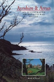 Ayrshire & Arran: An Illustrated Architectural Guide (Architectural Guides to Scotland)