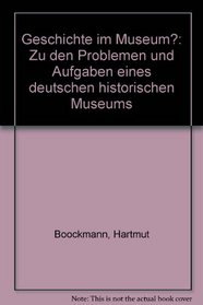 Geschichte im Museum?: Zu den Problemen und Aufgaben eines deutschen historischen Museums (German Edition)
