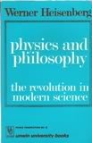 Physics and Philosophy: Revolution in Modern Science (Unwin Univ. Bks.)