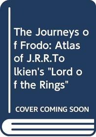 The Journeys of Frodo: Atlas of J.R.R.Tolkien's 