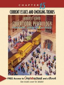 Chapter 15 Current Issues and Emerging Trends (Chapter Alone) for Educational Psychology: Theory and Practice (with MyLabSchool and Emerging Trends Booklet)