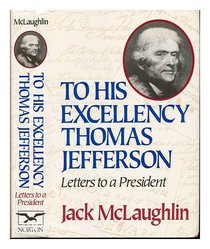 To His Excellency Thomas Jefferson: Letters to a President