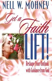 Get a Faith Lift!: Reshape Your Outlook With Guidance from God