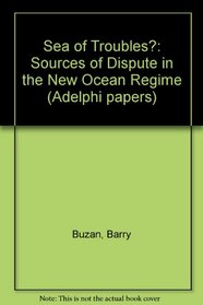 A Sea of Troubles?: Sources of Dispute in the New Ocean Regime (Adelphi Papers)