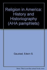 Religion in America: History and Historiography (AHA pamphlets)