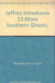 Jeffrey Introduces 13 More Southern Ghosts.