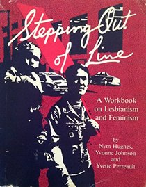 Stepping Out of Line: A Workbook of Lesbianism/Feminism