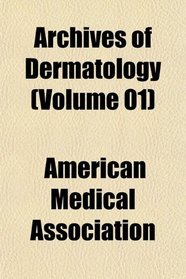 Archives of Dermatology (Volume 01)