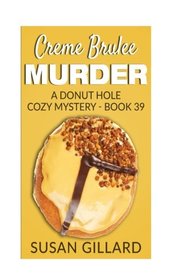 Creme Brulee Murder: A Donut Hole Cozy Mystery - Book 39 (Volume 39)