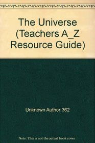 The Universe (Teachers A_Z Resource Guide)
