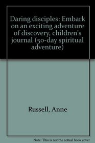 Daring disciples: Embark on an exciting adventure of discovery, children's journal (50-day spiritual adventure)